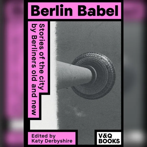 Cover of Berlin Babel: Stories of the city by Berliners old and new